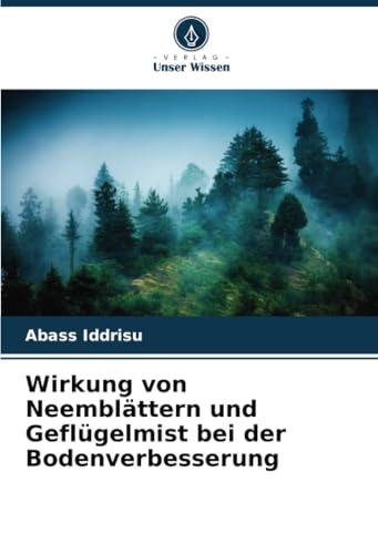 Wirkung von Neemblättern und Geflügelmist bei der Bodenverbesserung von Verlag Unser Wissen