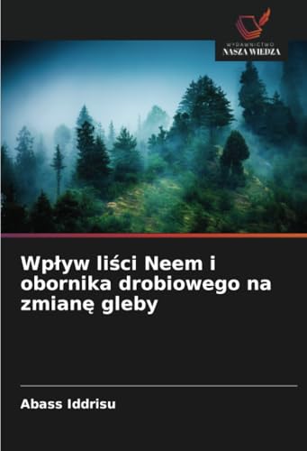 Wpływ liści Neem i obornika drobiowego na zmianę gleby von Wydawnictwo Nasza Wiedza