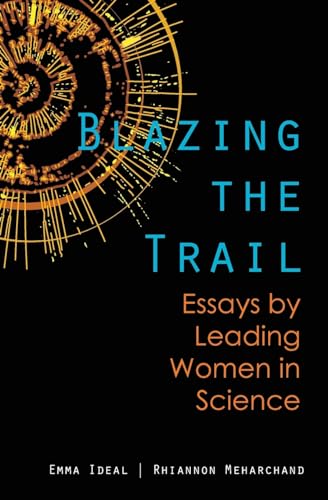 Blazing the Trail: Essays by Leading Women in Science Blazing the Trail: Essays by Leading Women in Science