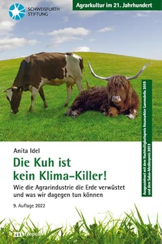 Die Kuh ist kein Klima-Killer!: Wie die Agrarindustrie die Erde verwüstet und was wir dagegen tun können (Agrarkultur im 21. Jahrhundert)