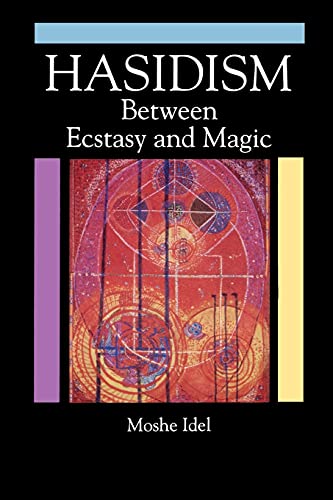 Hasidism: Between Ecstasy and Magic (Suny Series in Judaica, Hermeneutics, Mysticism and Religion)