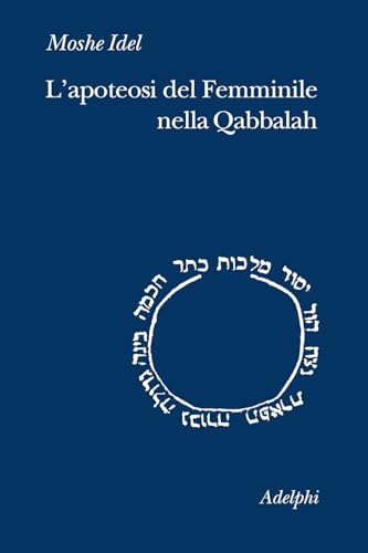 L'apoteosi del femminile nella Qabbalah (Collezione Il ramo d'oro) von Adelphi