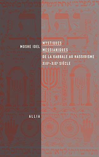 MYSTIQUES MESSIANIQUES - DE LA KABBALE AU HASSIDISME: De la kabbale au hassidisme, XIIIe-XIXe siècle von ALLIA