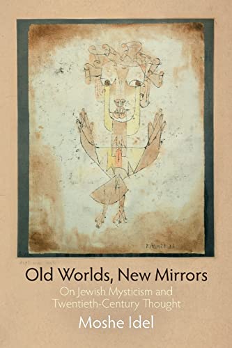 Old Worlds, New Mirrors: On Jewish Mysticism and Twentieth-Century Thought: On Jewish Mysticism and TwentiethCcentury Thought (Jewish Culture and Contexts)