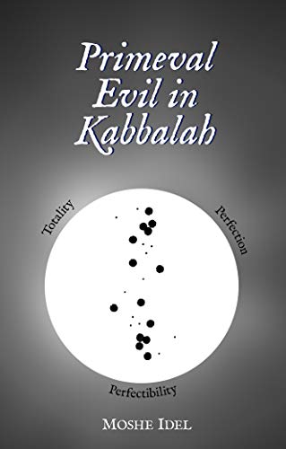 Primeval Evil in Kabbalah: Totality, Perfection, Perfectibility