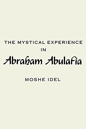 The Mystical Experience in Abraham Abulafia: Hermeneutics, Mysticism, and Religion (Suny Series in the Anthropology of Work)