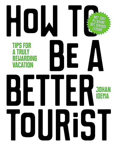 How to be a Better Tourist: Tips for a Truly Rewarding Vacation von BIS Publishers BV