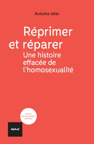Réprimer et réparer; une histoire effacée de l'homosexualité von TEXTUEL