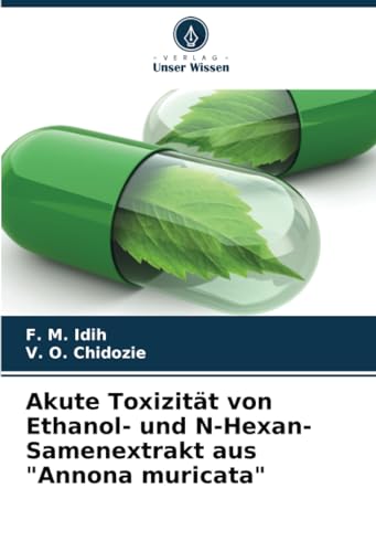Akute Toxizität von Ethanol- und N-Hexan-Samenextrakt aus "Annona muricata": DE von Verlag Unser Wissen