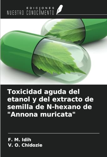 Toxicidad aguda del etanol y del extracto de semilla de N-hexano de "Annona muricata" von Ediciones Nuestro Conocimiento