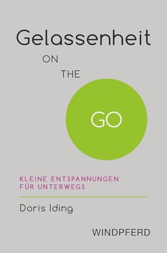 Gelassenheit ON THE GO: Kleine Entspannungen für unterwegs
