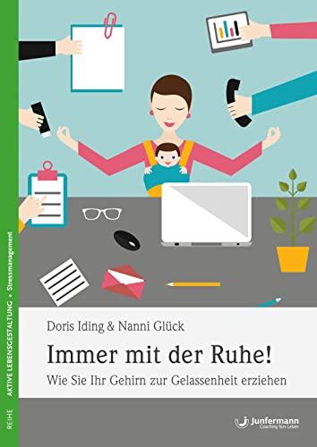 Immer mit der Ruhe!: Wie Sie Ihr Gehirn zur Gelassenheit erziehen Immer mit der Ruhe!: Wie Sie Ihr Gehirn zur Gelassenheit erziehen