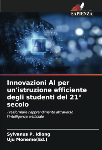 Innovazioni AI per un'istruzione efficiente degli studenti del 21° secolo: Trasformare l'apprendimento attraverso l'intelligenza artificiale von Edizioni Sapienza