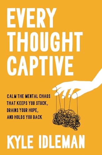 Every Thought Captive: Calm the Mental Chaos That Keeps You Stuck, Drains Your Hope, and Holds You Back von Zondervan