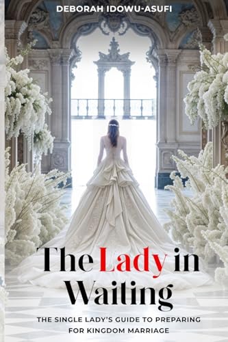 The Lady in Waiting: The Single Lady's Guide to Preparing for Kingdom Marriage von The Publishing Pad