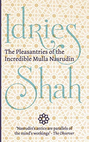 The Pleasantries of the Incredible Mulla Nasrudin The Pleasantries of the Incredible Mulla Nasrudin