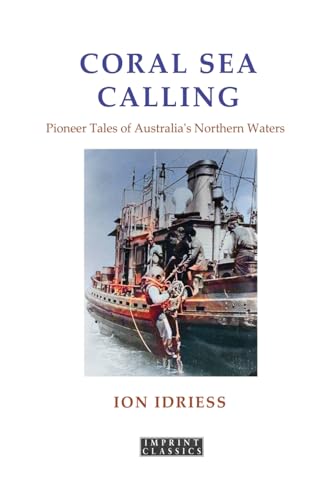 Coral Sea Calling: Pioneer Tales of Australia's Northern Waters Coral Sea Calling: Pioneer Tales of Australia's Northern Waters von ETT Imprint