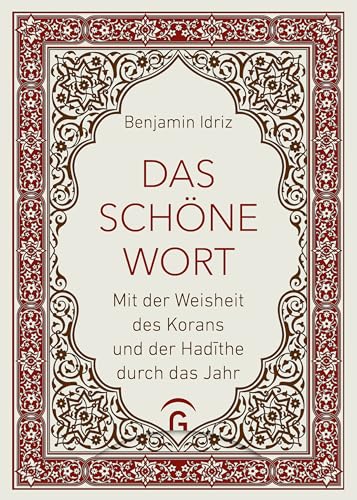 Das schöne Wort: Mit der Weisheit des Korans und der Hadīthe durch das Jahr - Vom Autor von "Der Koran und die Frauen" von Gütersloher Verlagshaus