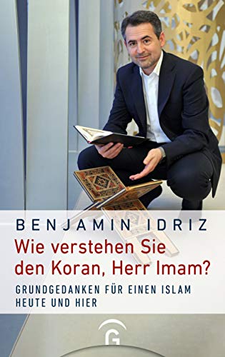 Wie verstehen Sie den Koran, Herr Imam?: Grundgedanken für einen Islam heute und hier von Guetersloher Verlagshaus