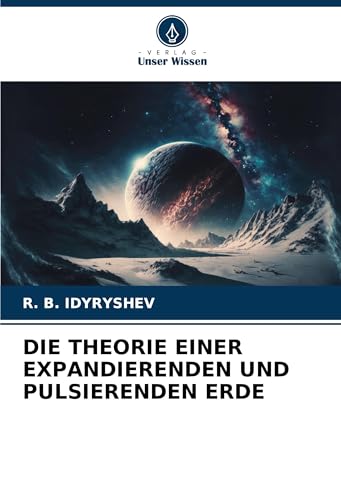 DIE THEORIE EINER EXPANDIERENDEN UND PULSIERENDEN ERDE von Verlag Unser Wissen