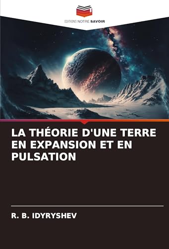 LA THÉORIE D'UNE TERRE EN EXPANSION ET EN PULSATION: DE von Editions Notre Savoir