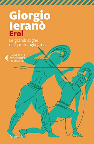 Eroi. Le grandi saghe della mitologia greca (Universale economica Feltrinelli) von MARSILIO