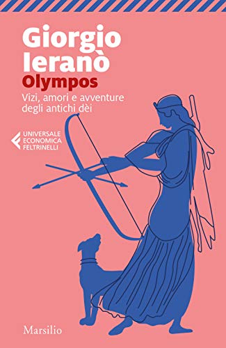 Olympos. Vizi, amori e avventure degli antichi dei (Universale economica Feltrinelli)