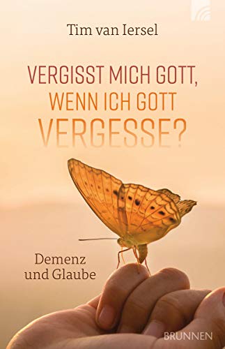 Vergisst mich Gott, wenn ich Gott vergesse?: Demenz und Glaube