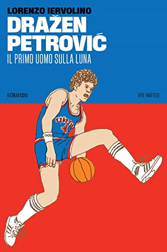 Dražen Petrović. Il primo uomo sulla Luna (Vite inattese) von 66thand2nd
