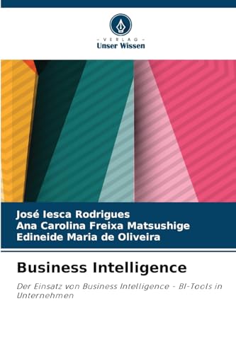 Business Intelligence: Der Einsatz von Business Intelligence - BI-Tools in Unternehmen von Verlag Unser Wissen