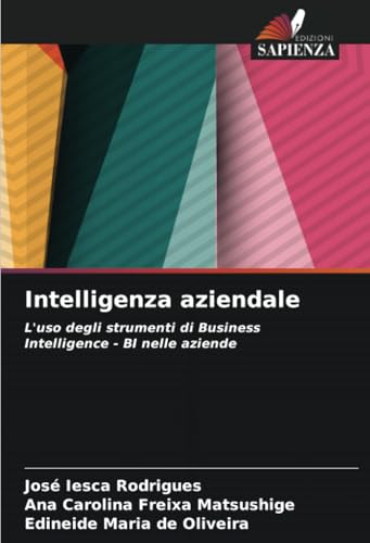 Intelligenza aziendale: L'uso degli strumenti di Business Intelligence - BI nelle aziende von Edizioni Sapienza