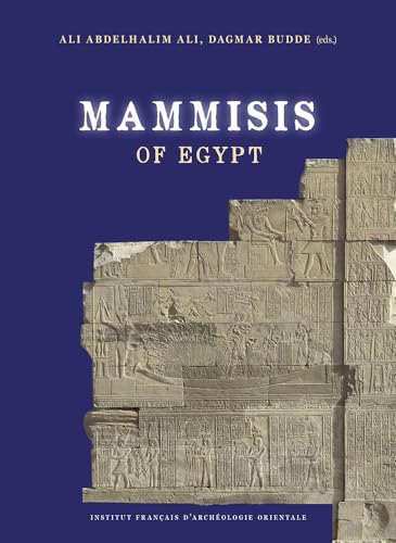 Mammisis of Egypt: Proceedings of the First International Colloquium, Held in Cairo, Ifao, 27-28 March 2019