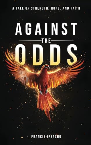 Against the Odds: A Tale of Strength, Hope, and Faith von Authors On Mission
