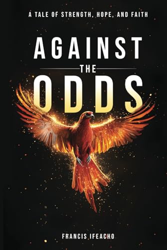 Against the Odds: A Tale of Strength, Hope, and Faith von Authors On Mission