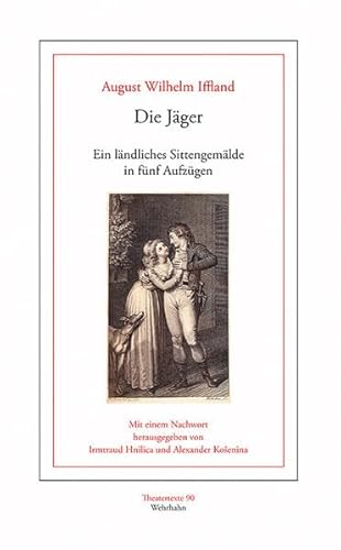 Die Jäger: Ein ländliches Sittengemälde in fünf Aufzügen (Theatertexte)