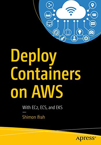Deploy Containers on AWS: With EC2, ECS, and EKS von Apress