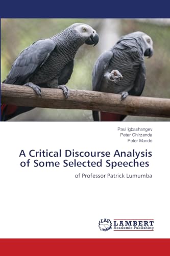 A Critical Discourse Analysis of Some Selected Speeches: of Professor Patrick Lumumba von LAP LAMBERT Academic Publishing