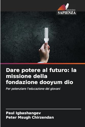 Dare potere al futuro: la missione della fondazione dooyum dio: Per potenziare l'educazione dei giovani von Edizioni Sapienza