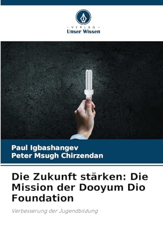 Die Zukunft stärken: Die Mission der Dooyum Dio Foundation: Verbesserung der Jugendbildung von Verlag Unser Wissen