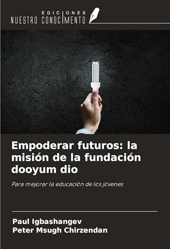 Empoderar futuros: la misión de la fundación dooyum dio: Para mejorar la educación de los jóvenes von Ediciones Nuestro Conocimiento