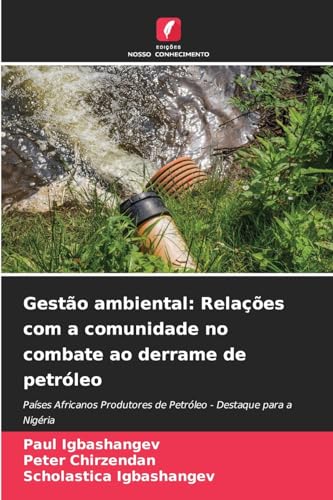 Gestão ambiental: Relações com a comunidade no combate ao derrame de petróleo: Países Africanos Produtores de Petróleo - Destaque para a Nigéria von Edições Nosso Conhecimento