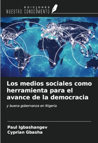 Los medios sociales como herramienta para el avance de la democracia: y buena gobernanza en Nigeria von Ediciones Nuestro Conocimiento