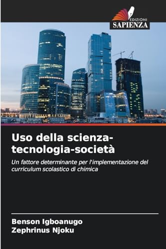 Uso della scienza-tecnologia-società: Un fattore determinante per l'implementazione del curriculum scolastico di chimica von Edizioni Sapienza