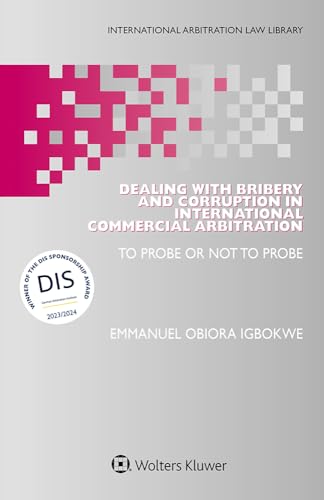 Dealing with Bribery and Corruption in International Commercial Arbitration: To Probe or Not to Probe (International Arbitration Law Library) von Wolters Kluwer