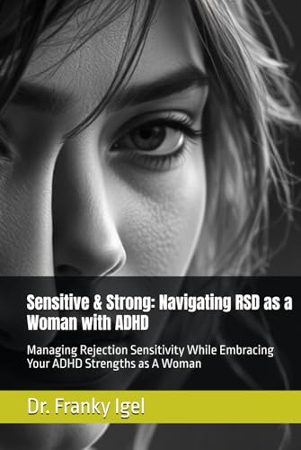 Sensitive & Strong: Navigating RSD as a Woman with ADHD: Managing Rejection Sensitivity While Embracing Your ADHD Strengths as A Woman von Independently published
