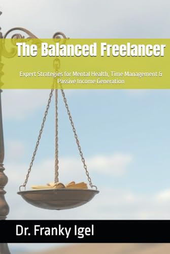 The Balanced Freelancer: Expert Strategies for Mental Health, Time Management & Passive Income Generation The Balanced Freelancer: Expert Strategies for Mental Health, Time Management & Passive Income Generation von Independently published