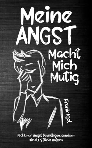 Meine Angst macht mich mutig: Nicht nur Angst bewältigen, sondern sie als Stärke nutzen Meine Angst macht mich mutig: Nicht nur Angst bewältigen, sondern sie als Stärke nutzen von Schinken Verlag