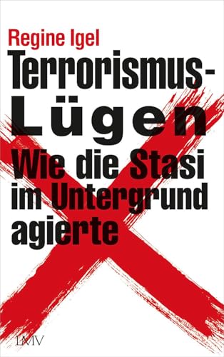 Terrorismus-Lügen: Wie die Stasi im Untergrund agierte von Langen-Müller