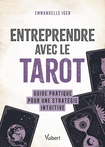 Entreprendre avec le tarot: Guide pratique pour une stratégie intuitive Entreprendre avec le tarot: Guide pratique pour une stratégie intuitive von VUIBERT