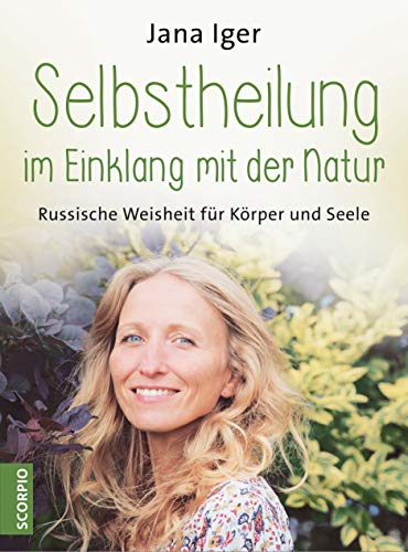 Selbstheilung im Einklang mit der Natur: Russische Weisheit für Körper und Seele von Scorpio Verlag